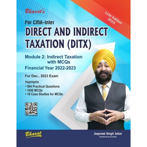 Bharat's Direct And Indirect Taxation (DITX) Module 2 : Indirect Taxation with MCQs (IDT) for CMA Inter December 2023 Exam by Jaspreet Singh Johar